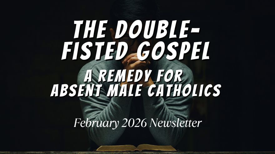 The Double-Fisted Gospel: A Remedy for Absent Male Catholics